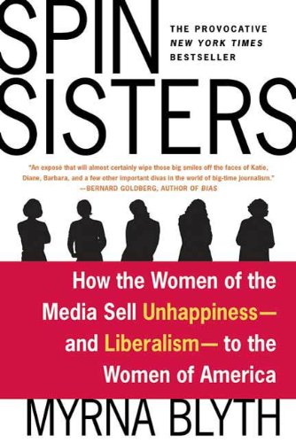 spin sisters how the women of the media sell unhappiness and liberalism to the women of america