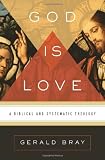 God Is Love: A Biblical and Systematic Theology
