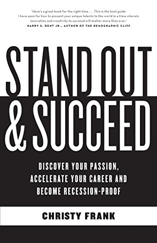 Stand Out and Succeed: Discover Your Passion, Accelerate Your Career and Become Recession-Proof
