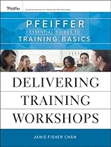 Delivering Training Workshops: Pfeiffer Essential Guides to Training Basics