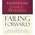 Failing Forward: Turning Mistakes into Stepping Stones for Success by John C. Maxwell