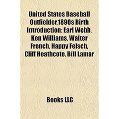 United States Baseball Outfielder,1890s Birth Introduction: Earl Webb, Ken Williams, Walter French, Happy Felsch, Cliff Heathcote, Bill Lamar