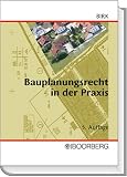 Bauplanungsrecht in der Praxis: Handbuch für Planungs- und Genehmigungsverfahren und zur Überprüfung von Bebauungsplänen