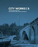 City works. 5, student work 2010-2011 : the City College of New York, Bernard and Anne Spitzer School of Architecture