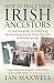 How to Trace Your Irish Ancestors: An Essential Guide to Researching and Documenting the Family Histories of Ireland's People