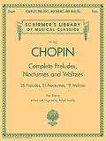 Chopin Complete Preludes, Nocturnes and Waltzes: Piano Solos (Schirmers Library of Musical Classics)