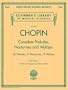 Complete Preludes, Nocturnes & Waltzes: 26 Preludes, 21 Nocturnes, 19 Waltzes for Piano