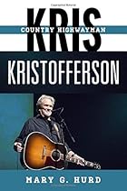 Kris Kristofferson: Country Highwayman (Tempo: A Rowman & Littlefield Music Series on Rock, Pop, and Culture) Kris Kristofferson: Country Highwayman (Tempo: A Rowman & Littlefield Music Series on Rock, Pop, and Culture)
