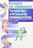 Banquo on Thursdays : the inside story of fifty Edinburgh Festivals