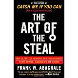 The Art of the Steal: How to Protect Yourself and Your Business from Fraud, America's #1 Crime