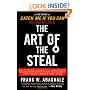 The Art of the Steal: How to Protect Yourself and Your Business from Fraud, America's #1 Crime