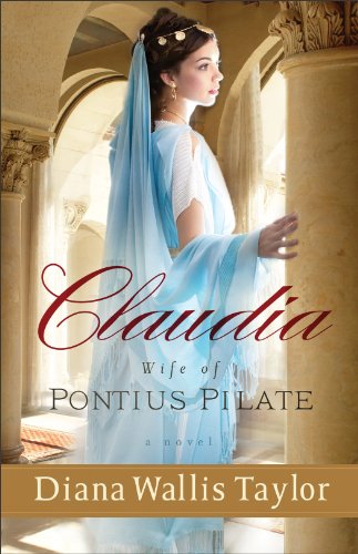 Claudia, Wife of Pontius Pilate: A Novel, by Diana Wallis Taylor