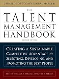The Talent Management Handbook : Creating a Sustainable Competitive Advantage by Selecting, Developing, and Promoting the Best People