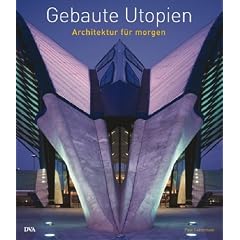 Gebaute Utopien: Architektur f�r morgen