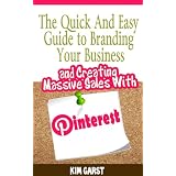The Quick and Easy Guide to Branding Your Business and Creating Massive Sales with Pinterest (Kindle Edition)