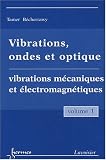 Vibrations, ondes et optiques : Volume 1 : Vibrations m�caniques et �lectromagn�tiques .