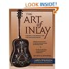 Art of the Inlay - Design & Technique for Fine Woodworking - Second Edition (Softcover)