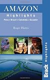 Amazon Highlights: Peru  Ecuador  Colombia  Brazil (Bradt Highlights Amazon)