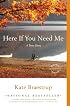 Here If You Need Me: A True Story