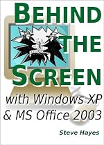 Click to Download Free Kindle Book -> Behind the Screen with Windows XP and MS Office 2003