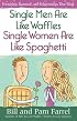 Single Men Are Like WafflesSingle Women Are Like Spaghetti: Friendship, Romance, and Relationships That Work