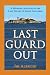Last Guard Out: A Riveting Account by the Last Guard to Leave Alcatraz