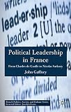 Political leadership in France : from Charles de Gaulle to Nicholas Sarkozy