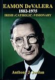 Eamon De Valera,1882-1975 : Irish : Catholic : visionary