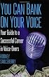 YOU CAN BANK ON YOUR VOICE: Your Guide to a Successful Career in Voice-Overs