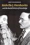 Melville J. Herskovits and the Racial Politics of Knowledge (Critical Studies in the History of Anthropology)