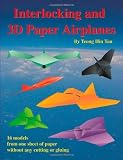 Interlocking and 3D Paper Airplanes: 16 Models From One Sheet of Paper Without Any Cutting or Gluing