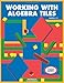 Working with Algebra Tiles, Grades 6-12