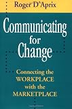 Communicating for Change (Jossey-Bass Management)