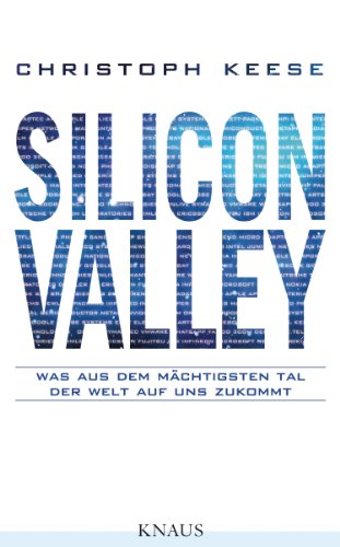 Download Silicon Valley: Was aus dem mächtigsten Tal der Welt auf uns zukommt