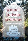 Women in Landscape Architecture: Essays on History and Practice