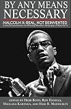 By Any Means Necessary Malcolm X: Real, Not Reinvented