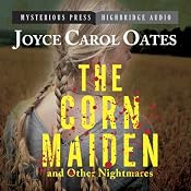 The Corn Maiden and Other Nightmares: Novellas and Stories of Unspeakable Dread | [Joyce Carol Oates]