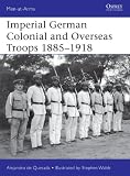 Imperial German Colonial and Overseas Troops 1885-1918 (Men-at-Arms)
