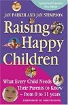 Raising Happy Children: What Every Child Needs Their Parents to Know - from 0-11 Years
