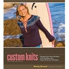 Click here to buy Custom Knits: Unleash Your Inner Designer with Top-Down and Improvisational Techniques by  Wendy Bernard and Kimball Hall.