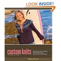Custom Knits: 25 Projects (Plus Variations) and Techniques for Customizing to Fit Your Style and Your Body