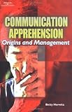 Communication Apprehension: Origins and Management
