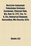 Russian-Language Television Stations: Euronews, Channel One, Ntv, Ren Tv, 2×2, Tvs, Tv-6, Sts, Universal Channel, Domashny, Mtv Russia, O2tv