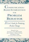 Communication-Based Intervention for Problem Behavior: A Users Guide for Producing Positive Change