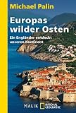 Europas wilder Osten: Ein Engl&auml;nder entdeckt unseren Kontinent - Michael Palin