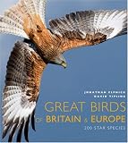 Great Birds of Britain and Europe: 200 Star Species