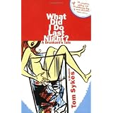 What Did I Do Last Night?: A Drunkard's Tale ~ Tom Sykes