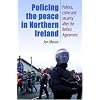 Policing the Peace in Northern Ireland: Politics, Crime and Security After the Belfast Agreement