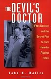 The Devil's Doctor: Felix Kersten and the Secret Plot to Turn Himmler Against Hitler