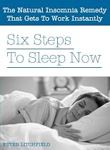 Click to Download Free Kindle Book -> Six Steps To Sleep Now - Learn How to Sleep Better With the Natural Insomnia Cure That Gets to Work Instantly